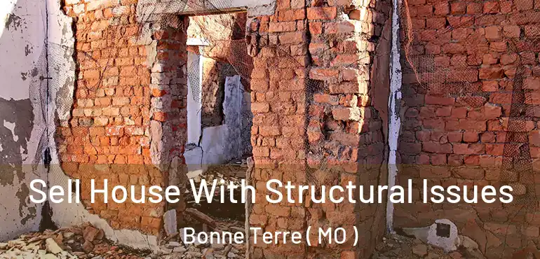  Sell House With Structural Issues Bonne Terre ( MO )