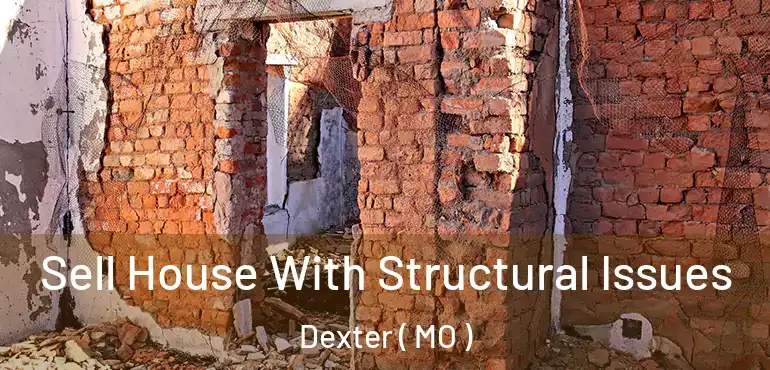  Sell House With Structural Issues Dexter ( MO )