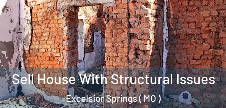  Sell House With Structural Issues Excelsior Springs ( MO )