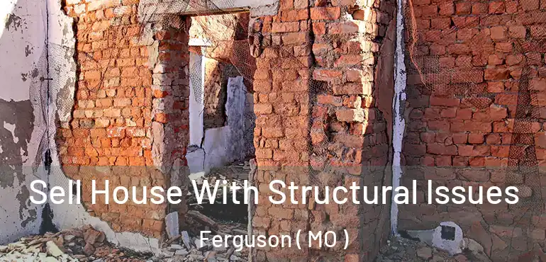  Sell House With Structural Issues Ferguson ( MO )