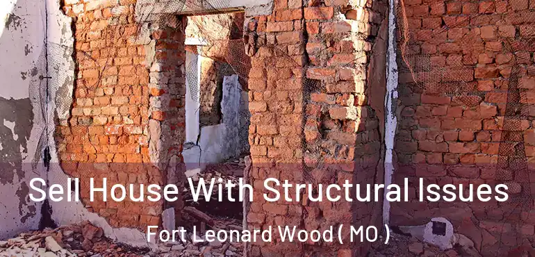  Sell House With Structural Issues Fort Leonard Wood ( MO )