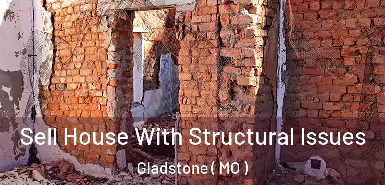  Sell House With Structural Issues Gladstone ( MO )