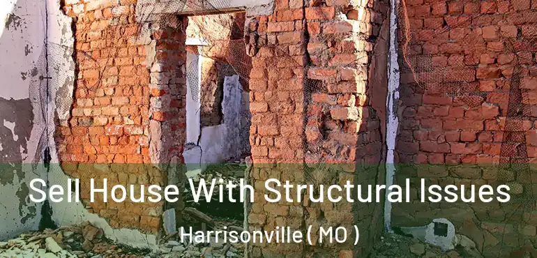  Sell House With Structural Issues Harrisonville ( MO )