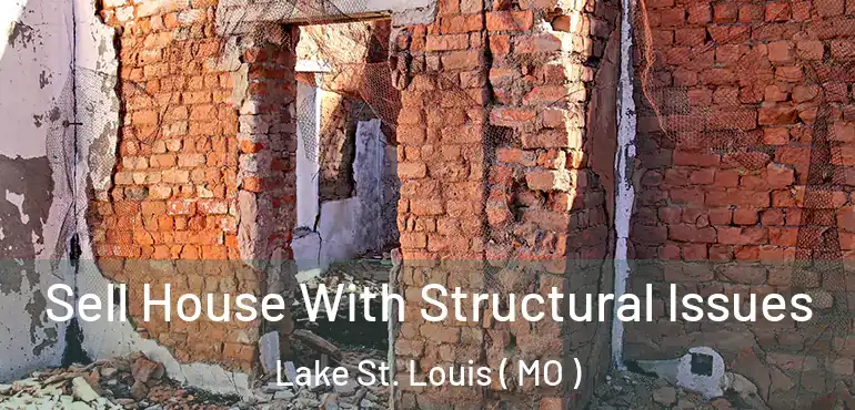  Sell House With Structural Issues Lake St. Louis ( MO )