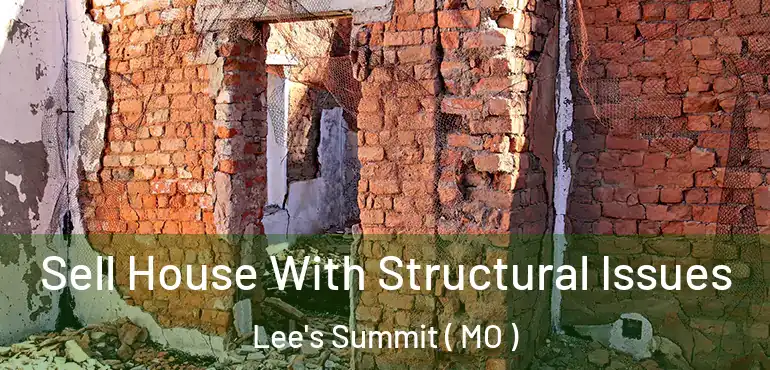  Sell House With Structural Issues Lee's Summit ( MO )