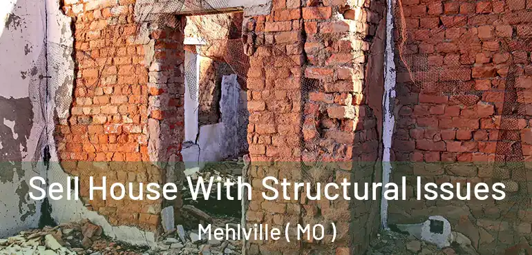 Sell House With Structural Issues Mehlville ( MO )