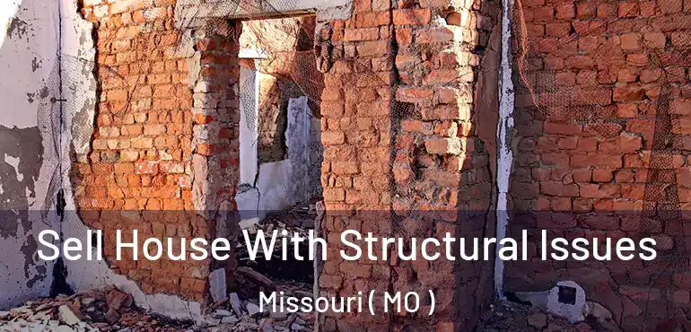  Sell House With Structural Issues Missouri ( MO )