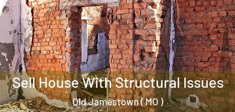  Sell House With Structural Issues Old Jamestown ( MO )