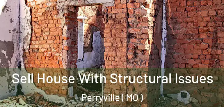  Sell House With Structural Issues Perryville ( MO )