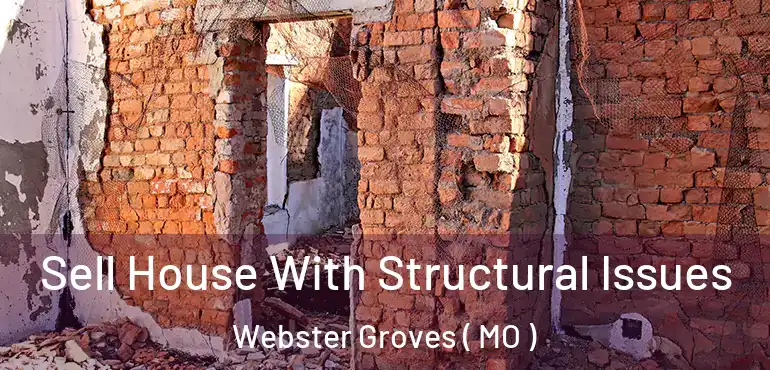 Sell House With Structural Issues Webster Groves ( MO )