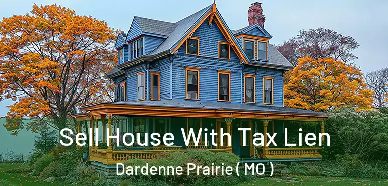  Sell House With Tax Lien Dardenne Prairie ( MO )