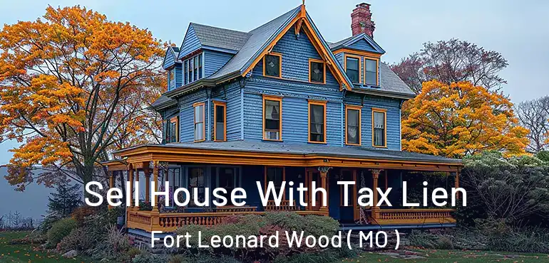  Sell House With Tax Lien Fort Leonard Wood ( MO )