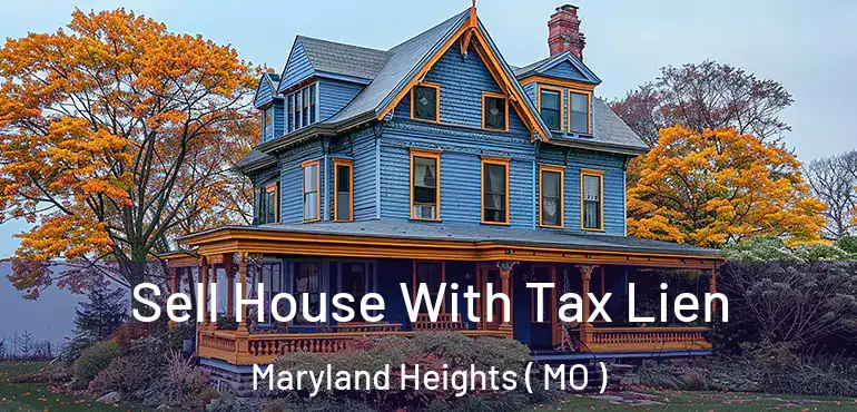  Sell House With Tax Lien Maryland Heights ( MO )