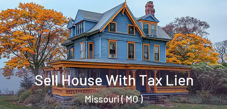  Sell House With Tax Lien Missouri ( MO )