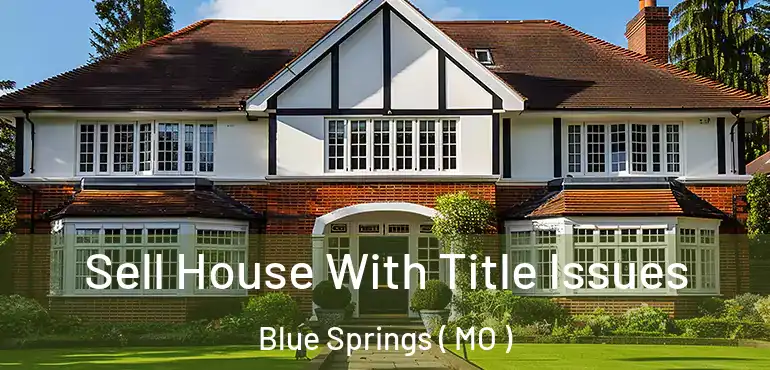  Sell House With Title Issues Blue Springs ( MO )