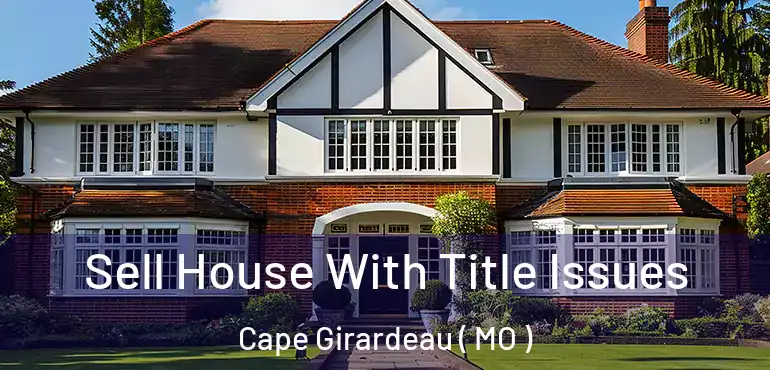  Sell House With Title Issues Cape Girardeau ( MO )