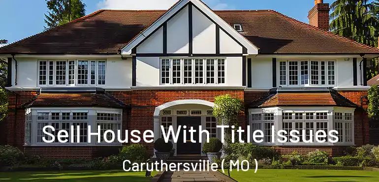  Sell House With Title Issues Caruthersville ( MO )