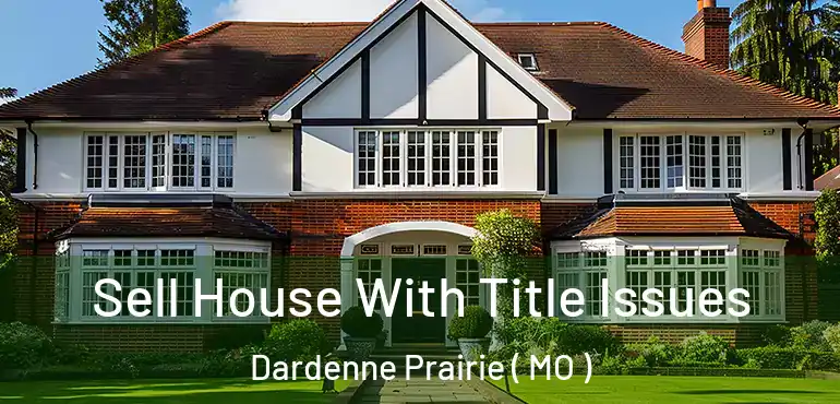  Sell House With Title Issues Dardenne Prairie ( MO )