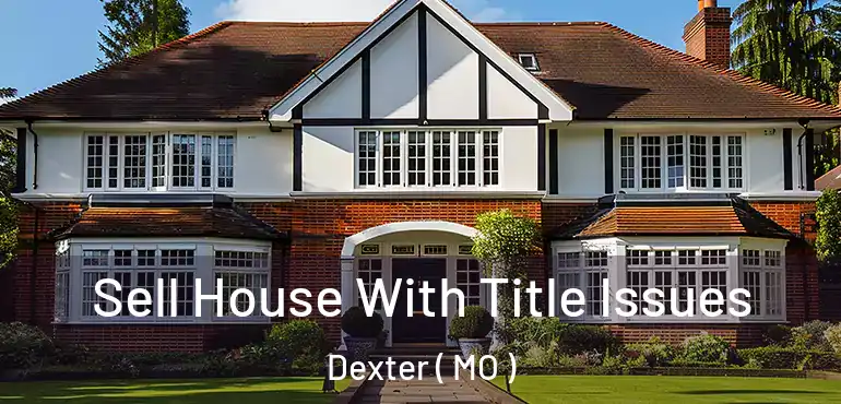  Sell House With Title Issues Dexter ( MO )