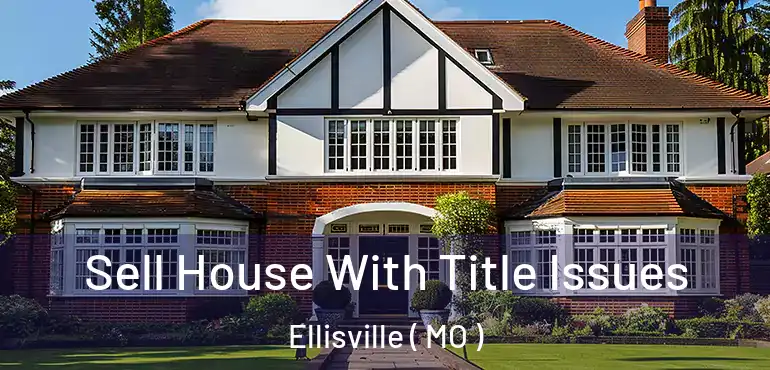  Sell House With Title Issues Ellisville ( MO )