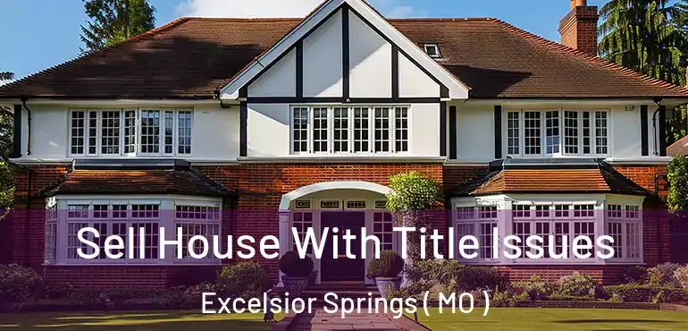  Sell House With Title Issues Excelsior Springs ( MO )