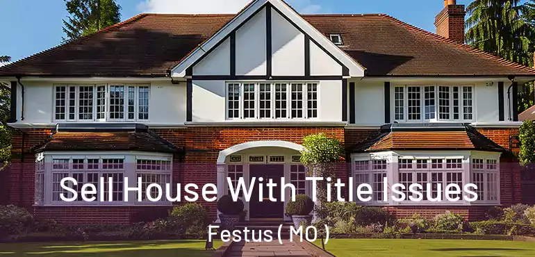  Sell House With Title Issues Festus ( MO )