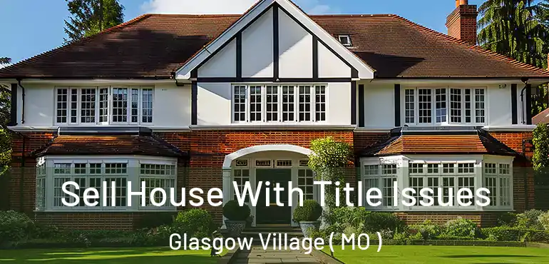  Sell House With Title Issues Glasgow Village ( MO )