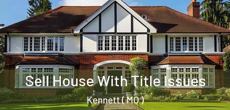  Sell House With Title Issues Kennett ( MO )