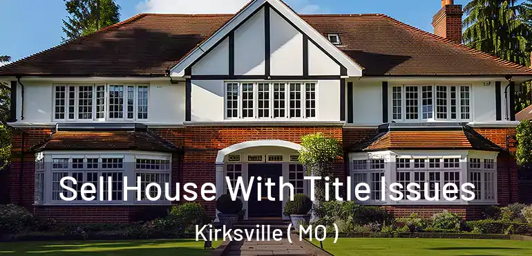 Sell House With Title Issues Kirksville ( MO )