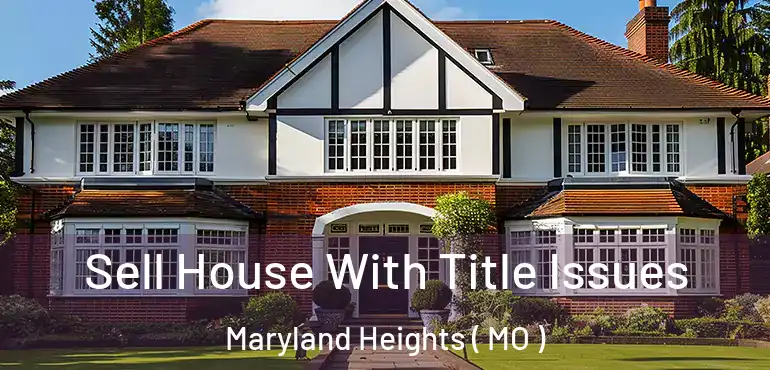  Sell House With Title Issues Maryland Heights ( MO )