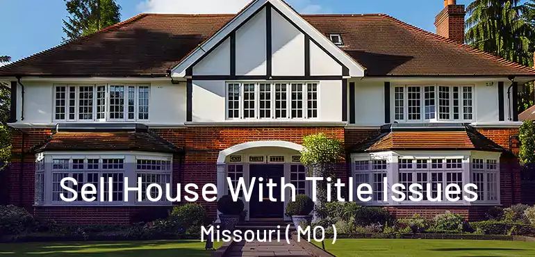 Sell House With Title Issues Missouri ( MO )