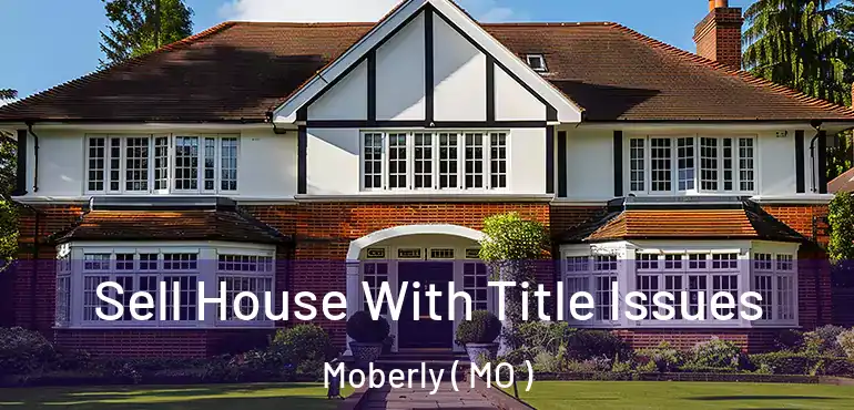  Sell House With Title Issues Moberly ( MO )