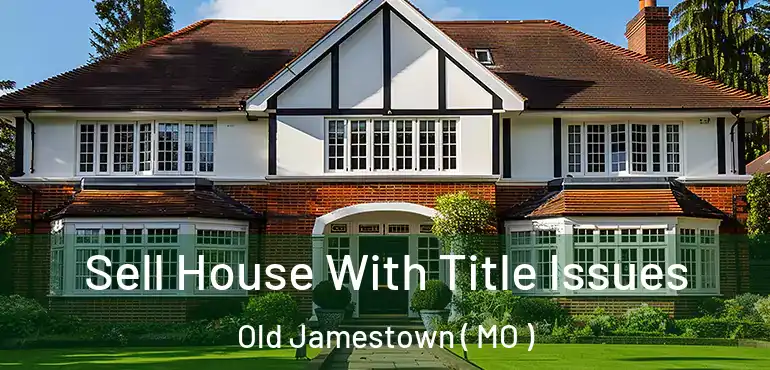  Sell House With Title Issues Old Jamestown ( MO )