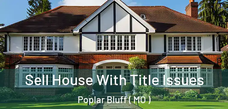  Sell House With Title Issues Poplar Bluff ( MO )