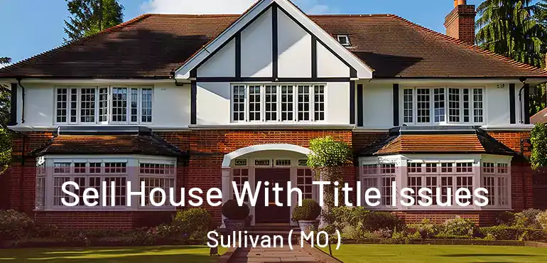  Sell House With Title Issues Sullivan ( MO )