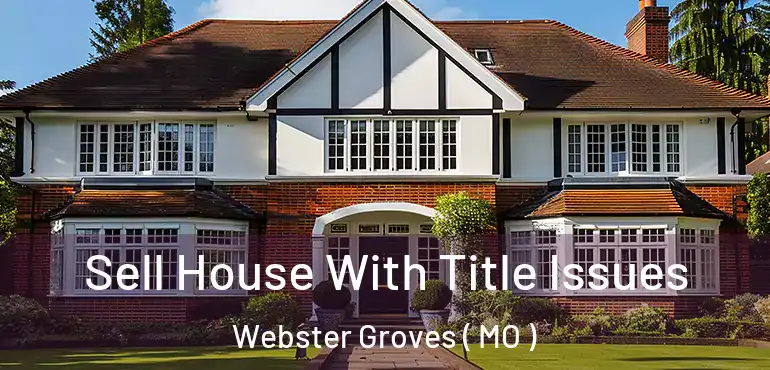  Sell House With Title Issues Webster Groves ( MO )