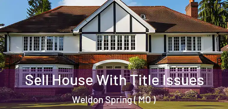  Sell House With Title Issues Weldon Spring ( MO )