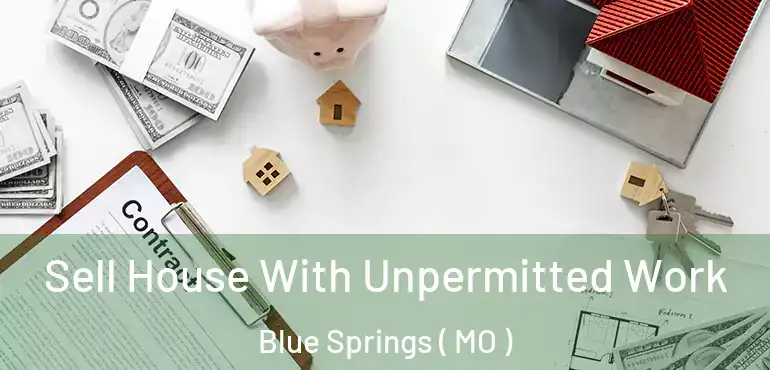  Sell House With Unpermitted Work Blue Springs ( MO )