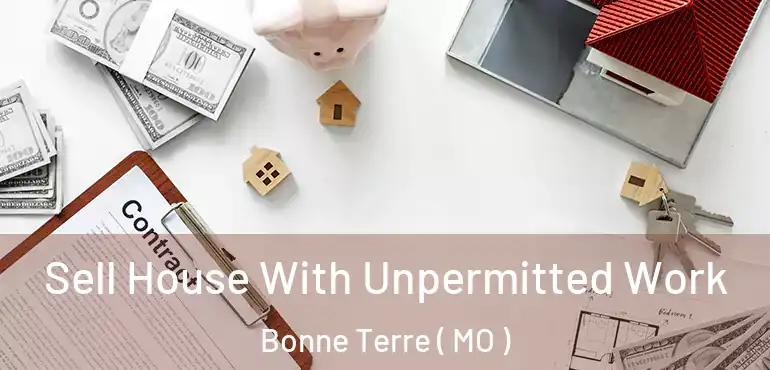  Sell House With Unpermitted Work Bonne Terre ( MO )