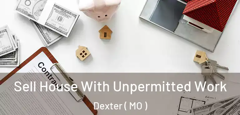  Sell House With Unpermitted Work Dexter ( MO )