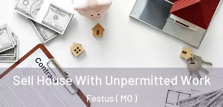  Sell House With Unpermitted Work Festus ( MO )