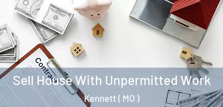  Sell House With Unpermitted Work Kennett ( MO )