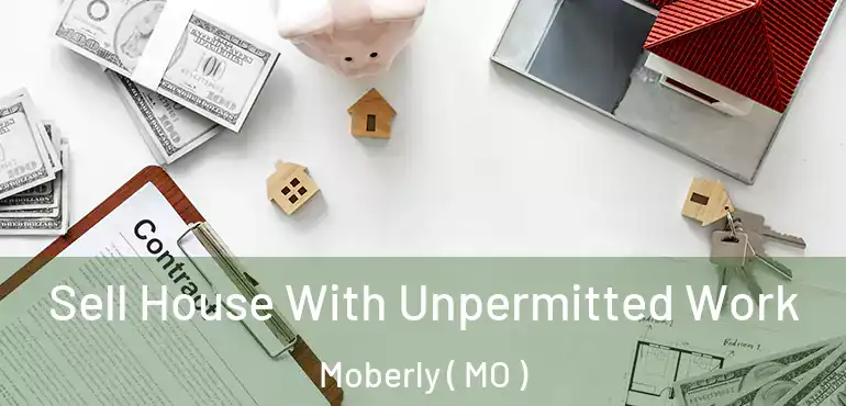  Sell House With Unpermitted Work Moberly ( MO )