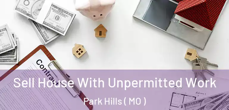  Sell House With Unpermitted Work Park Hills ( MO )