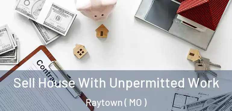  Sell House With Unpermitted Work Raytown ( MO )