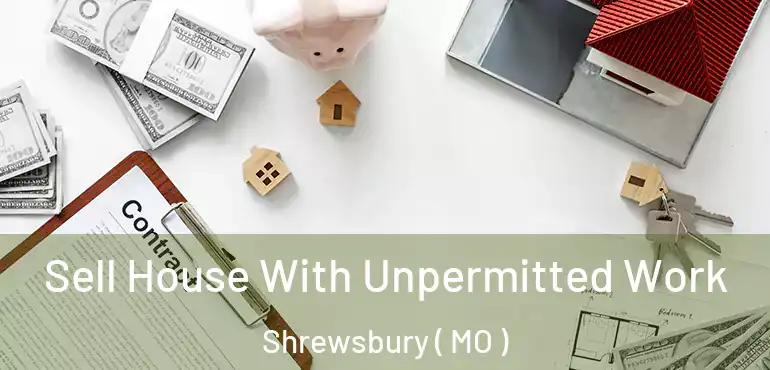 Sell House With Unpermitted Work Shrewsbury ( MO )