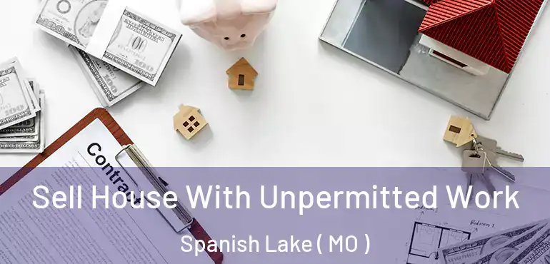  Sell House With Unpermitted Work Spanish Lake ( MO )