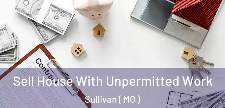  Sell House With Unpermitted Work Sullivan ( MO )