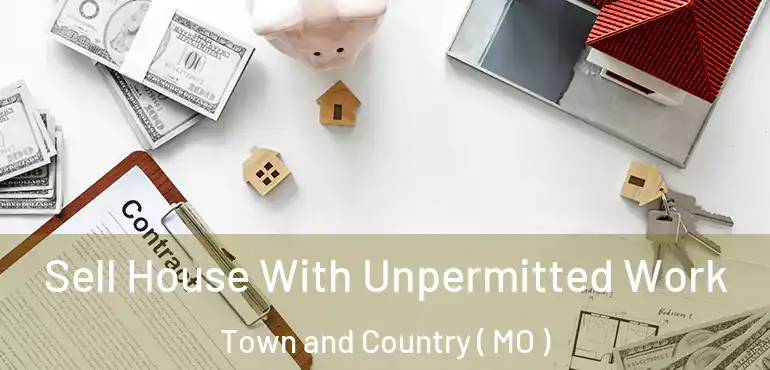  Sell House With Unpermitted Work Town and Country ( MO )