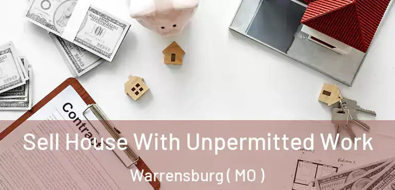  Sell House With Unpermitted Work Warrensburg ( MO )